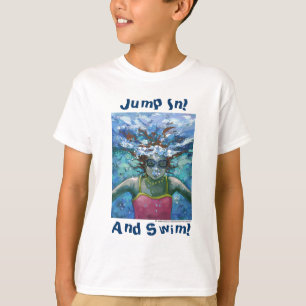 Jump In and Swim Under Water T-Shirt