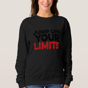 Jump Off Your Limits Rope Jumping Rope Skipping Kn Sweatshirt