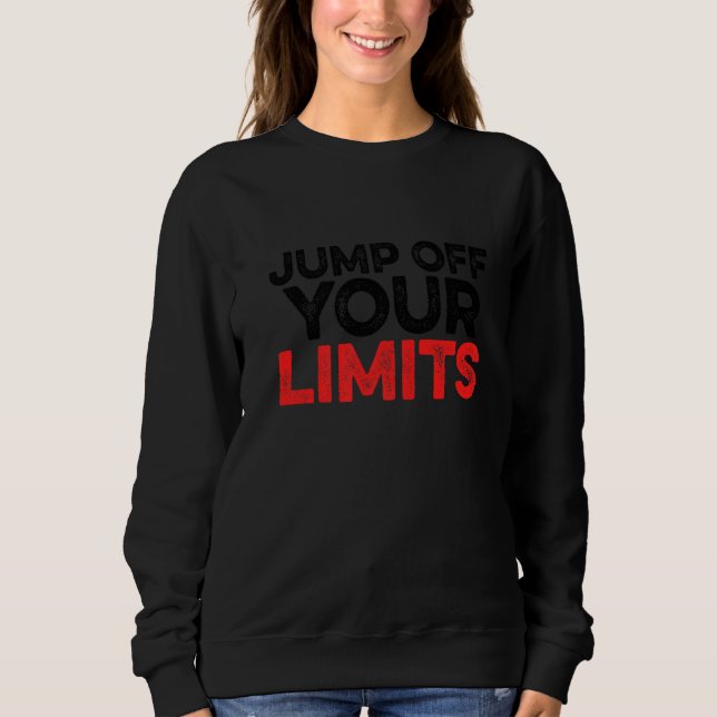 Jump Off Your Limits Rope Jumping Rope Skipping Kn Sweatshirt (Front)