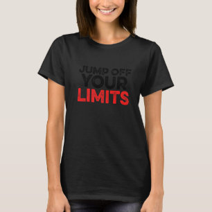 Jump Off Your Limits Rope Jumping Rope Skipping Kn T-Shirt