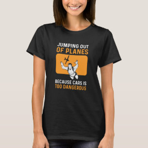 Jump Out Of Planes Parachuting Skydiving T-Shirt