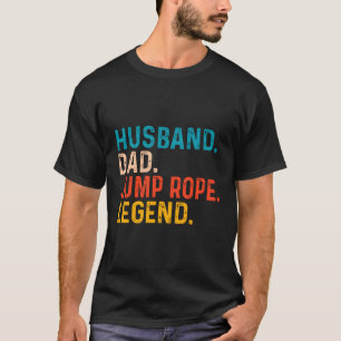 Jump Rope Husband Dad Jump Rope Legend T-Shirt