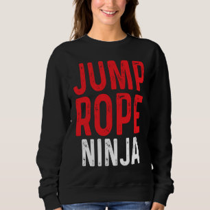 Jump Rope Ninja Skipping Jumping Roping Workout Sweatshirt