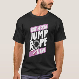 Jump Rope Skipping Rope Jumping Crazy Jump Rope Gi T-Shirt
