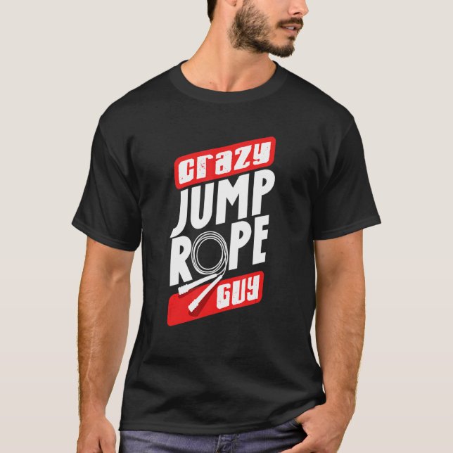 Jump Rope Skipping Rope Jumping Crazy Jump Rope Gu T-Shirt (Front)