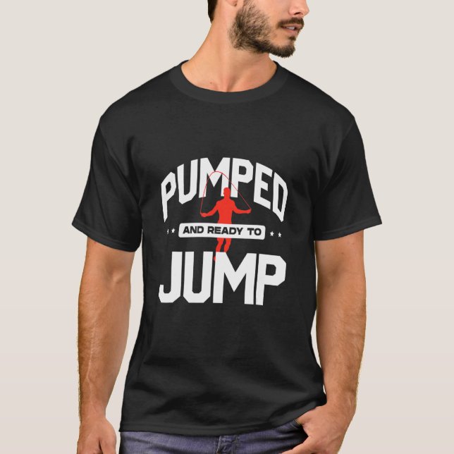 Jump Rope Skipping Rope Jumping Pumped And Ready T T-Shirt (Front)