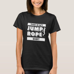 Jump Rope Skipping Rope Jumping This Is My Jump Ro T-Shirt