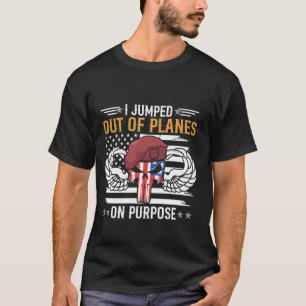 Jumped Out Of Planes On Purpose US Airborne Paratr T-Shirt