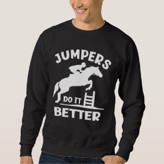 Jumpers Do It Better Show Jumping Sweatshirt