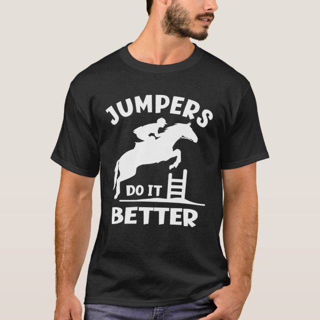 Jumpers Do It Better  Show Jumping T-Shirt (Front)