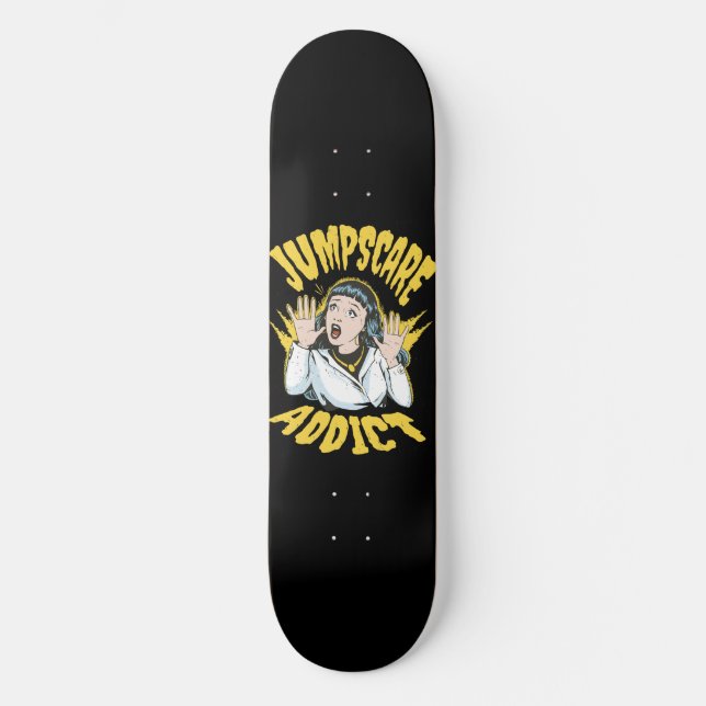Jumpscare Addict Skateboard (Front)