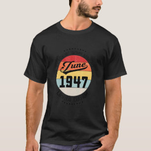 June 1947 75th Birthday 75 Years Of Being Legendar T-Shirt