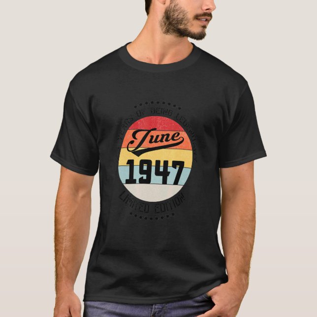 June 1947 75th Birthday 75 Years Of Being Legendar T-Shirt (Front)