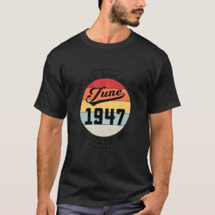 June 1947 75th Birthday 75 Years Of Being Legendar T-Shirt