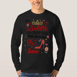 June 1953 Birthday This Queen Was Born In June 195 T-Shirt
