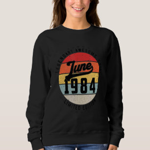 June 1984 38th Birthday 38 Years Of Being Legendar Sweatshirt