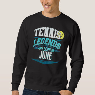 June Birthday For Tennis Players Sweatshirt