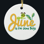 June Bug Ceramic Ornament<br><div class="desc">If a June night could talk, it would probably boast it invented romance.</div>
