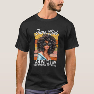 June Girl I Am Who I Am Afro Melanin Afro Black Wo T-Shirt