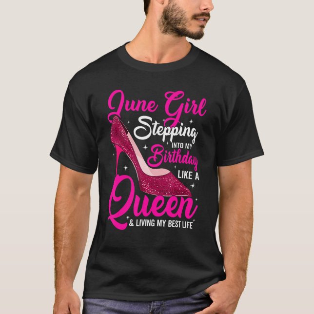 June Girl Stepping Into My Birthday Like A Queen S T-Shirt (Front)