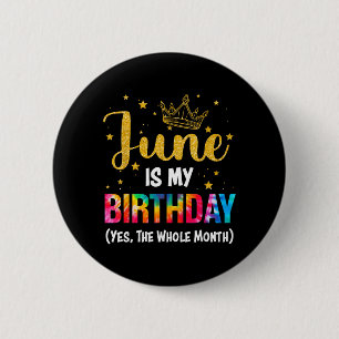 June Is Birthday The Whole Month Tee Funny June 6 Cm Round Badge
