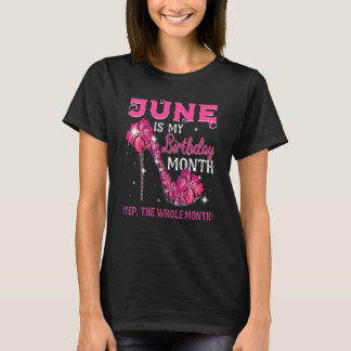 June Is My Birthday The Whole Month June Birthday  T-Shirt