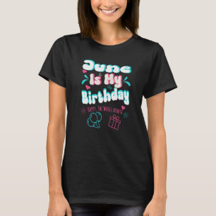 June Is My Birthday Yep The Whole Month Girl Birth T-Shirt
