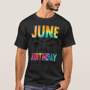 June Is My Birthday Yes The Whole Month Birthday T-Shirt