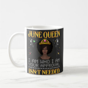 june queen, i'm who i'm your apprpval isn't needed coffee mug