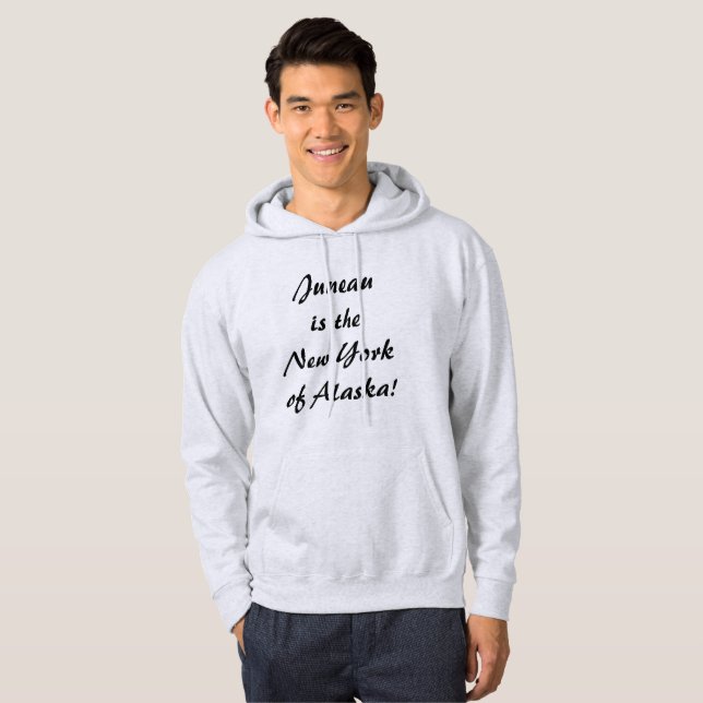 Juneau is the NY of Alaska Hoodie (Front Full)
