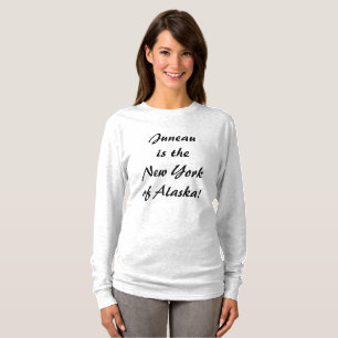 Juneau is the NY of Alaska T-Shirt