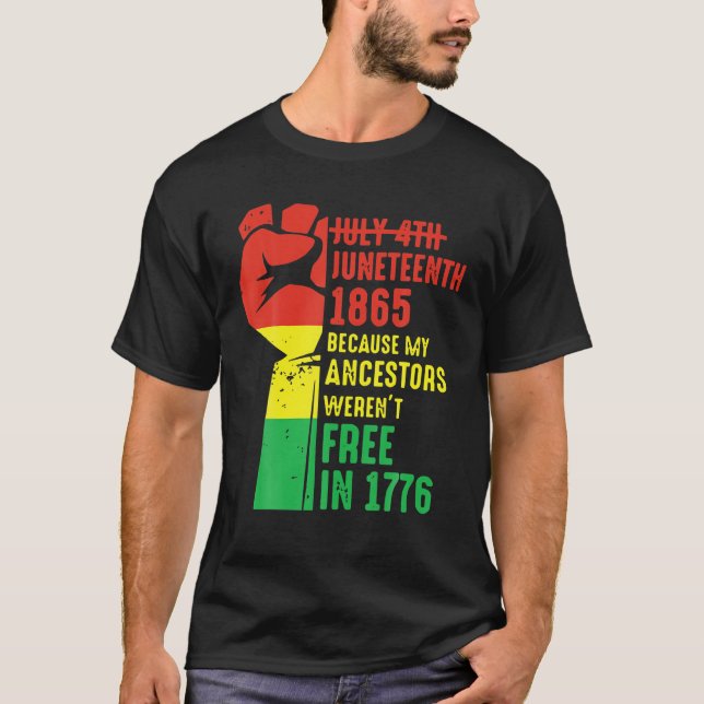 Junenth 1865 Because My Ancestors Werent Free In 1 T-Shirt (Front)