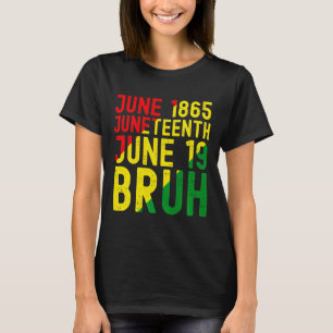 junenth 1865 bruh african american black do T-Shirt