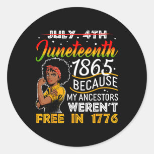 Juneteenth 1865 Because My Ancestors Weren't Free Classic Round Sticker
