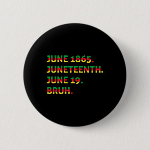 Juneteenth 1865 Bruh African American Black Freedo 6 Cm Round Badge