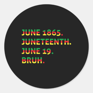Juneteenth 1865 Bruh African American Black Freedo Classic Round Sticker
