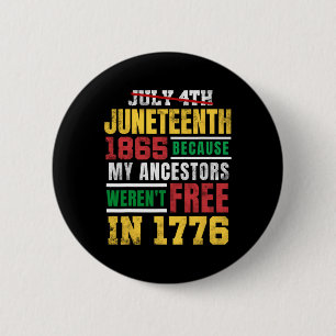 Juneteenth 1865 My Ancestors Weren't Free 1776 Jul 6 Cm Round Badge