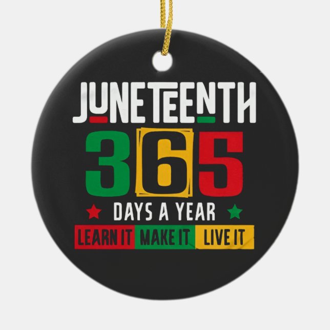 Juneteenth 365 Days a Year Learn It Like It Live  Ceramic Ornament (Front)