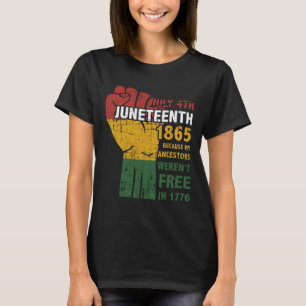 Juneteenth Ancestors Weren't Free In 1865 4th Of J T-Shirt