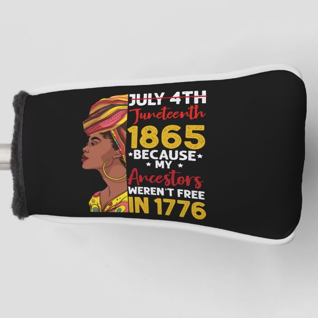 Juneteenth Because My Ancestor Weren't Free 1776 Golf Head Cover (Front)