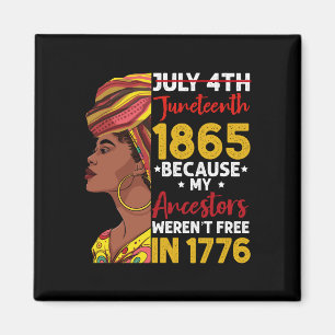 Juneteenth Because My Ancestor Weren't Free 1776 Magnet