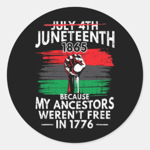 Juneteenth Because My Ancestors Weren't Free Classic Round Sticker