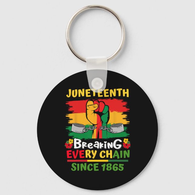 Juneteenth Black History Day Breaking Every Chain  Key Ring (Front)