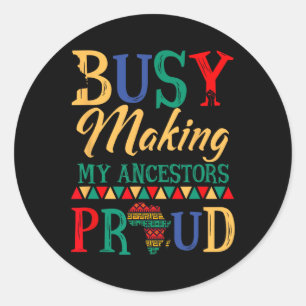Juneteenth Black History Month Making My Ancestors Classic Round Sticker