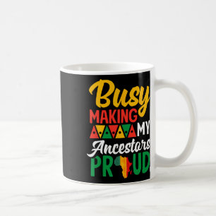 Juneteenth Black History Month Making My Ancestors Coffee Mug