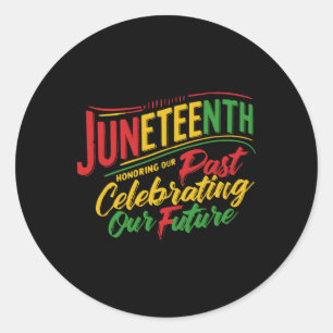 Juneteenth Black Honouring The Past Celebrating Ou Classic Round Sticker