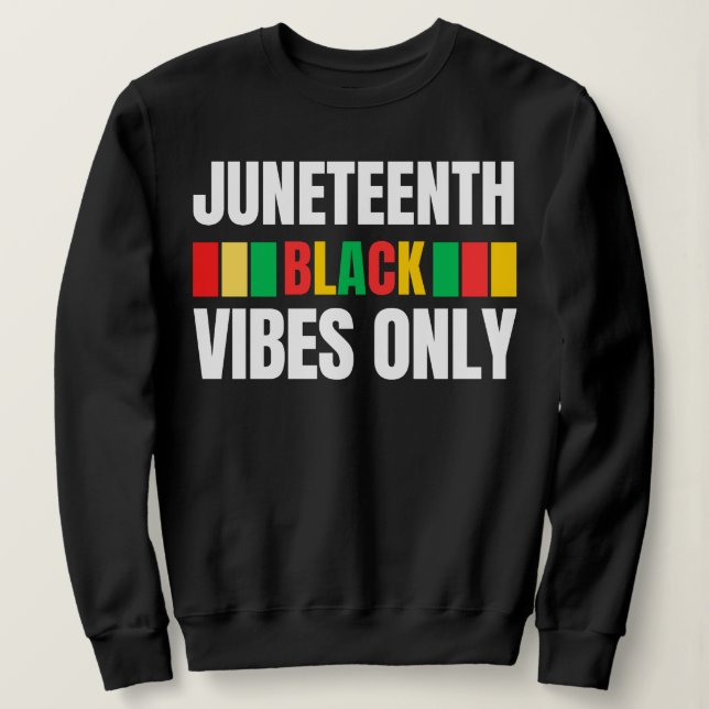Juneteenth Black Vibes Only Melanin Sista Bruh Sweatshirt (Design Front)