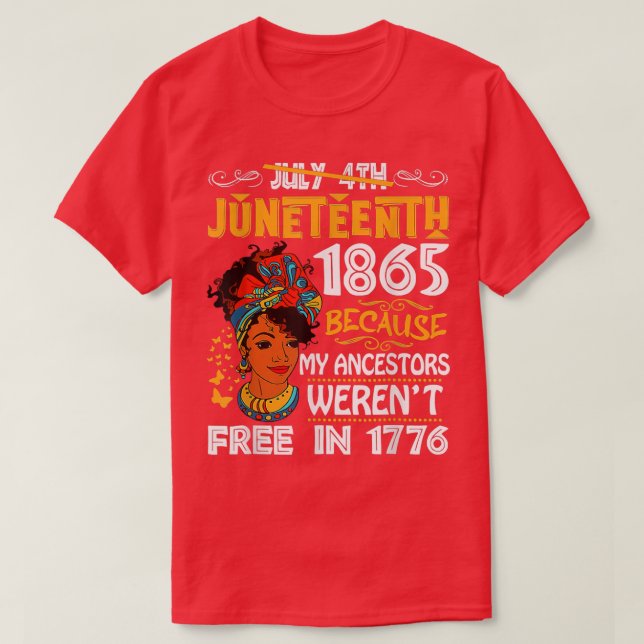 Juneteenth Black Women Because My Ancestor Weren't T-Shirt (Design Front)