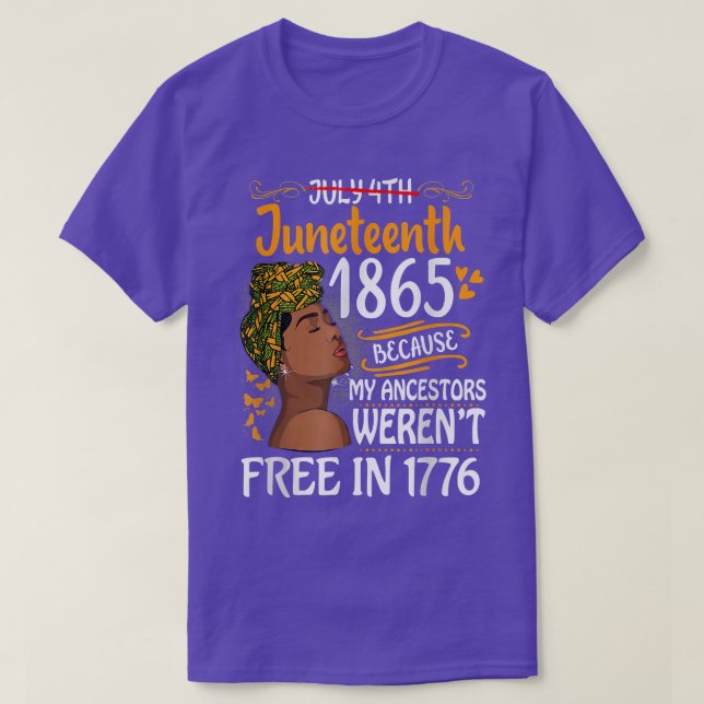 Juneteenth Black Women Because My Ancestor Weren't T-Shirt (Design Front)