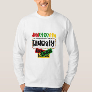 Juneteenth Blackity Black Black Black Funny T-Shirt